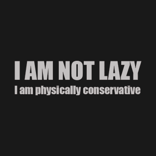 I Am Not Lazy T-Shirt