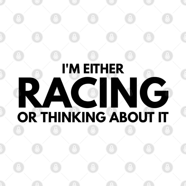 I'm Either Racing Or Thinking About It by Textee Store