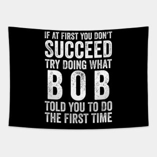 Try Doing What Bob Told You To Do The First Time Tapestry