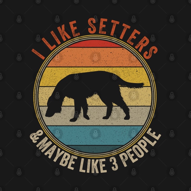 I Like SETTERS Dogs And Maybe 3 People by Attia17