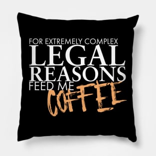 For Complex Legal Reasons Feed Me Coffee Pillow