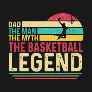 Dad The Man The Myth The Basketball Legend T-Shirt