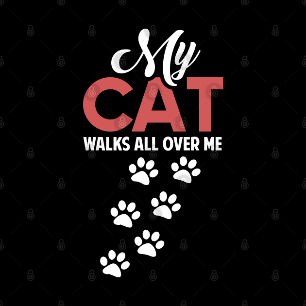 Funny Cats Lovers Gift My Cat Walks all Over me by ArtedPool