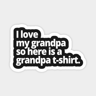 I love my grandpa so here is a grandpa t-shirt. Magnet