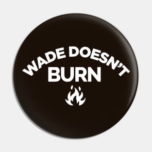 Wade Doesnt Burn Pin