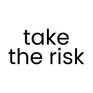 take the risk T-Shirt