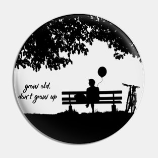 Grow Old, Don't Grow Up Pin