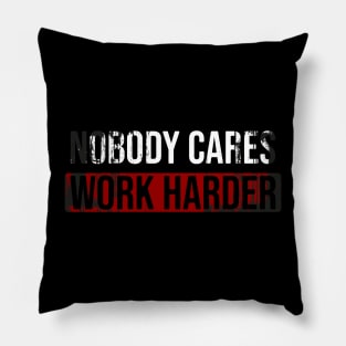 Nobody Cares Work Harder Pillow