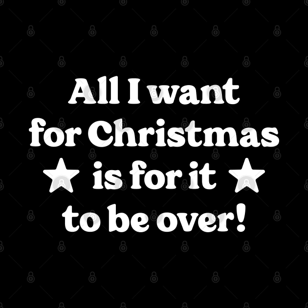 All I want for Christmas is for it to be over! by Emma