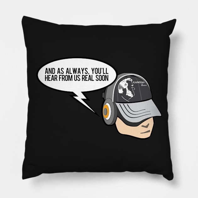 You'll Hear from us Real Soon! Pillow by GamingwScott