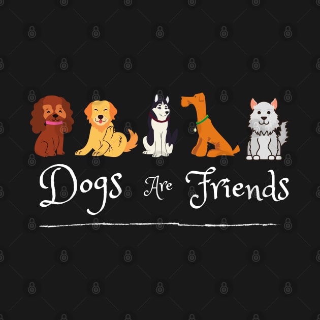 Dogs Are Friends by Cheesy Pet Designs