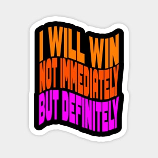 I will win not immediately but definitely Magnet