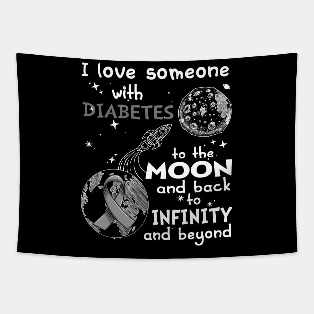 I Love Someone With Diabetes To The Moon And Back To Infinity And Beyond Support Diabetes Warrior Gifts Tapestry by ThePassion99