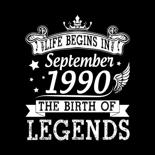 Life Begins In September 1990 The Birth Of Legends Happy Birthday 30 Years Old To Me You by bakhanh123