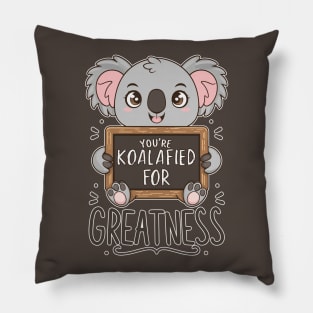 You're koalafied for greatness Pillow