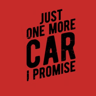 Just One More Car I Promise T-Shirt