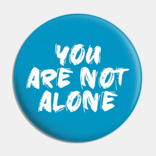 you are not alone tshirt Pin