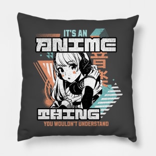 It's an Anime Thing You Wouldn't Understand Pillow