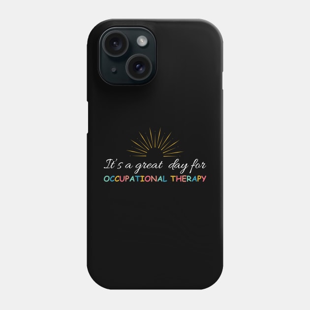 It's a great day for occupational therapy Phone Case by Pchadden