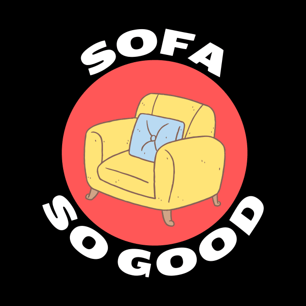 Sofa So Good | Sofa Pun by Allthingspunny