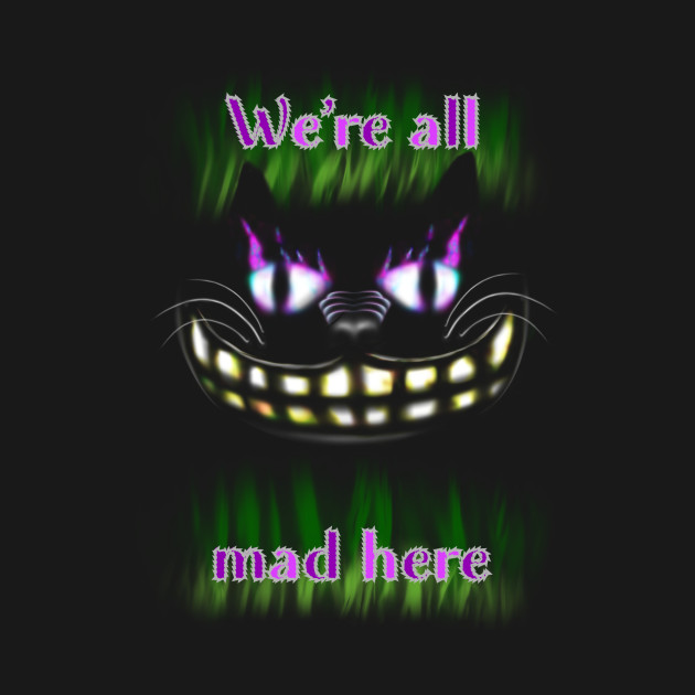 We’re All Mad Here by Lightfoe’s Loot