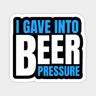 BEER HUMOR - BEER PRESSURE Magnet