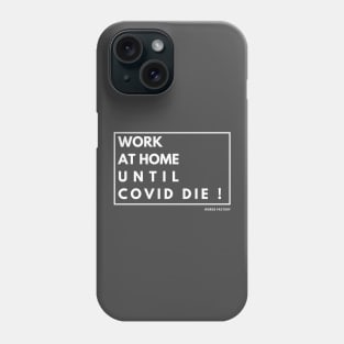 Work from home until covid die ! Phone Case