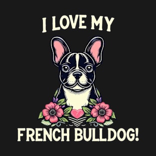 I Love My French Bulldog Puppy Design #2 T-Shirt