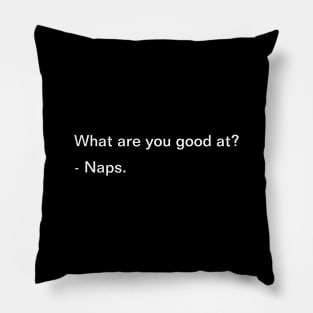 What Are You Good At? Naps - Funny Pillow