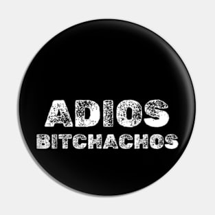 adios bitchachos T-Shirt Pin