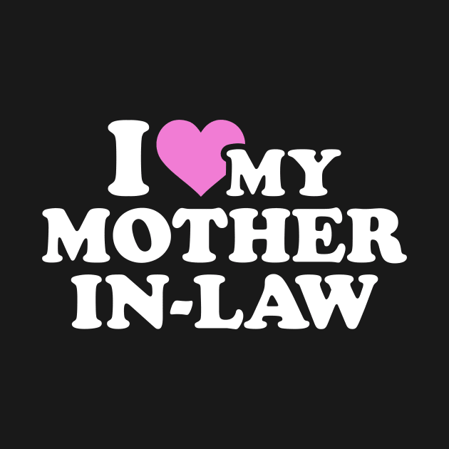 I love my mother-in-law by Designzz