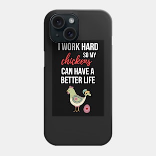 I Work Hard So My Chickens Can Have A Better Life Phone Case