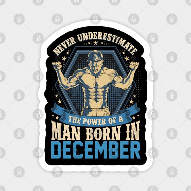 Never Underestimate Power Man Born in December Magnet by aneisha