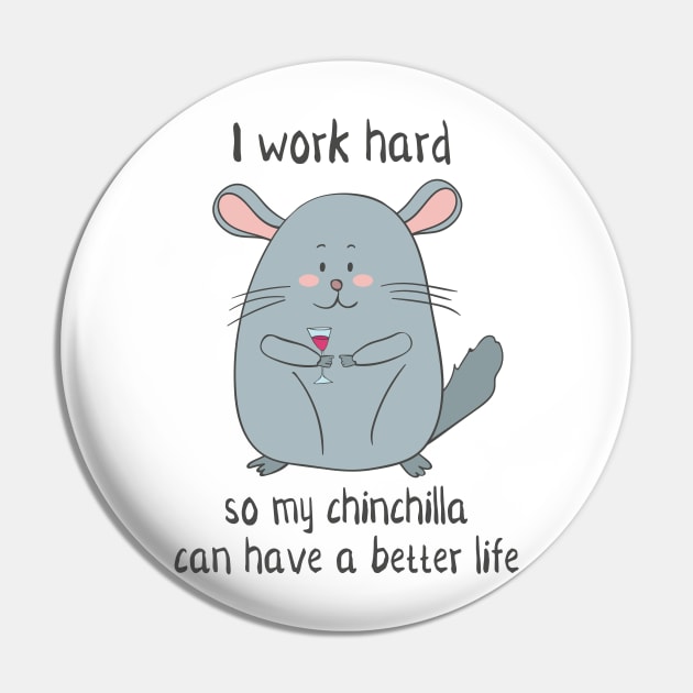 I Work Hard So My Chinchilla Can Have a Better Life- Funny Chinchilla Gift Pin by Dreamy Panda Designs