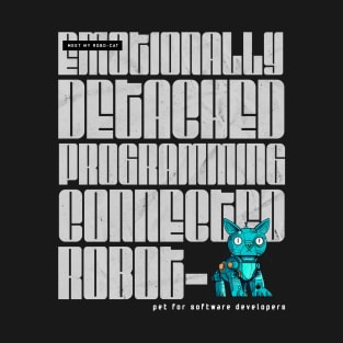 Meet my Robot-Cat. Emotionally Detached, Programming-Connected T-Shirt