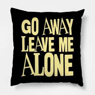 go away leave me alone Pillow