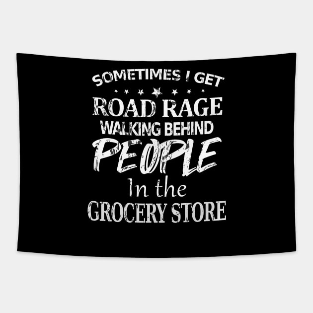 Sometimes I Get Road Rage Walking Being People In The Grocery Store Tapestry by Hot Mess Mama Studio