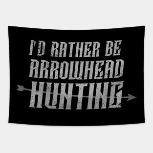 I'd rather be arrowhead hunting Tapestry