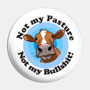 Not my pasture not my bullshit Pin