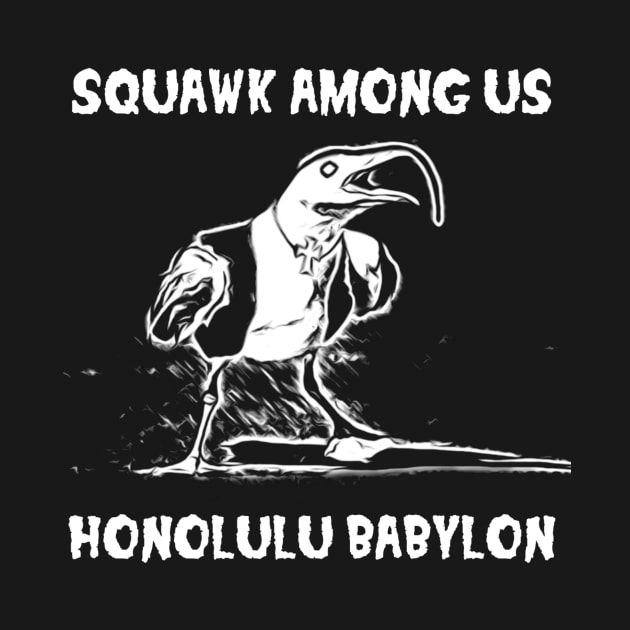 Squawk Among Us by Honolulu Babylon