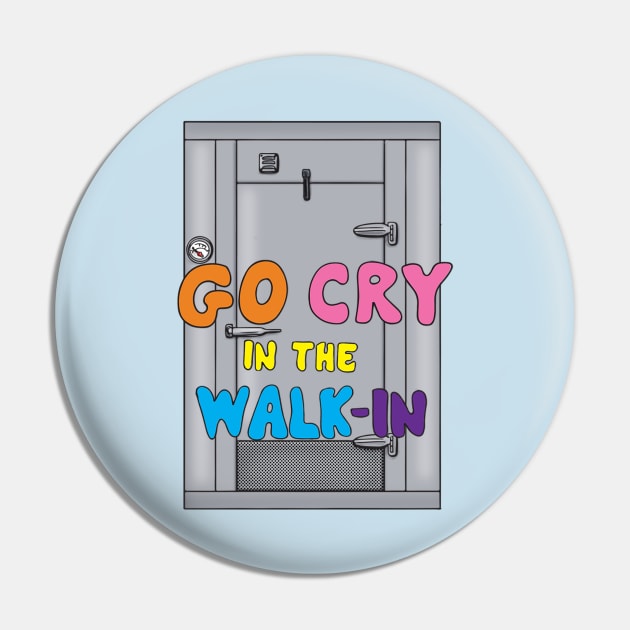 Go Cry in the Walk In Pin by BergenPlace