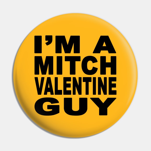 I'm A Mitch Valentine Guy Design Pin by Mitch Valentine Merch