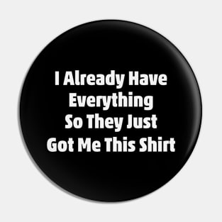 I Already Have Everything Funny Sarcasm Pin