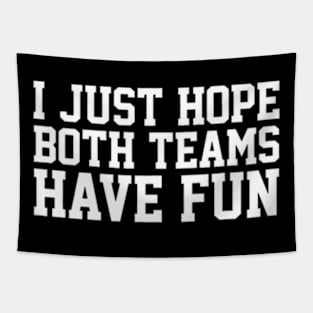 I Just Hope Both Teams Have Fun Tapestry