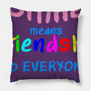 A Smile Means Friendship Pillow