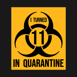 I Turned 11 in Quarantine Shirt - Biohazard Series T-Shirt