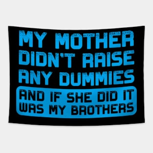 My mother didn't raise any dummies Tapestry