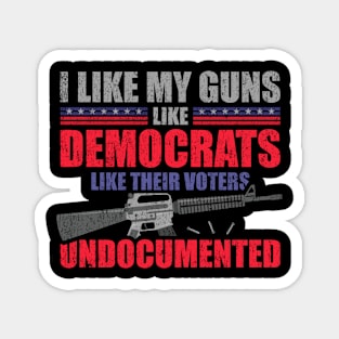 election-2024 I like my guns like democrats like their voters undocumented Magnet