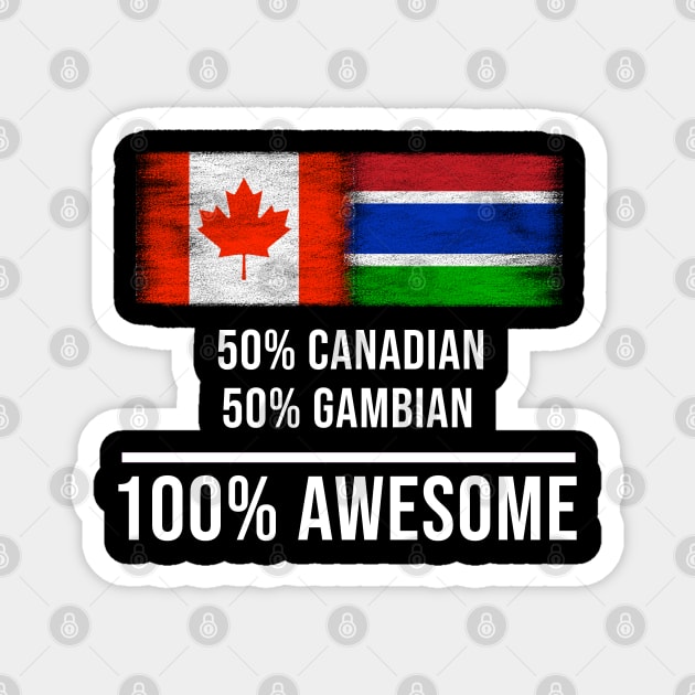 50% Canadian 50% Gambian 100% Awesome - Gift for Gambian Heritage From Gambia Magnet by Country Flags