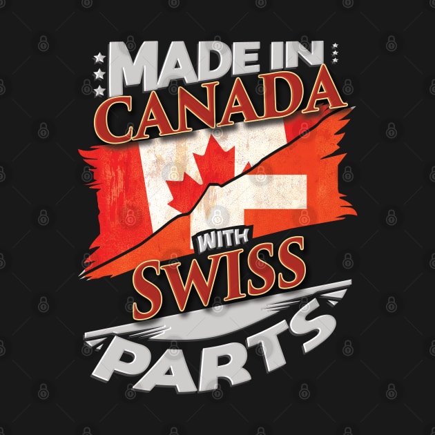 Made In Canada With Swiss Parts - Gift for Swiss From Switzerland by Country Flags